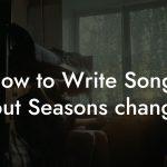 How to Write Songs About Seasons changing