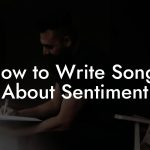 How to Write Songs About Sentiment