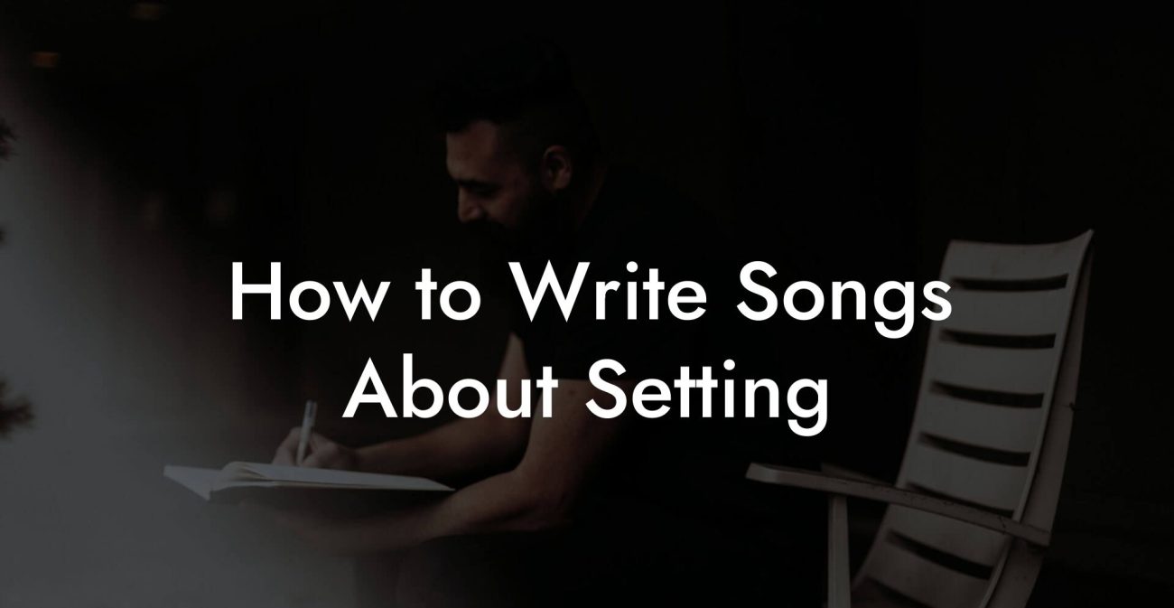 How to Write Songs About Setting