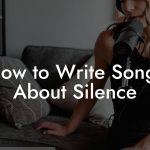 How to Write Songs About Silence