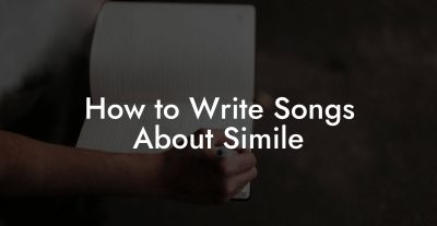 How to Write Songs About Simile