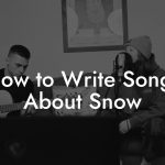 How to Write Songs About Snow