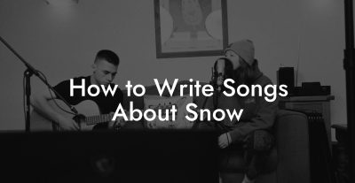 How to Write Songs About Snow