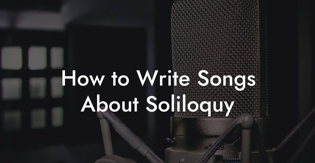 How to Write Songs About Soliloquy