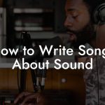 How to Write Songs About Sound