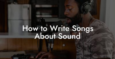 How to Write Songs About Sound