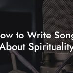 How to Write Songs About Spirituality