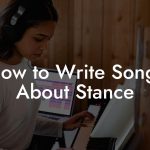 How to Write Songs About Stance