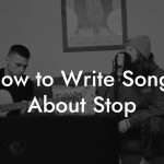 How to Write Songs About Stop