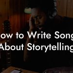 How to Write Songs About Storytelling