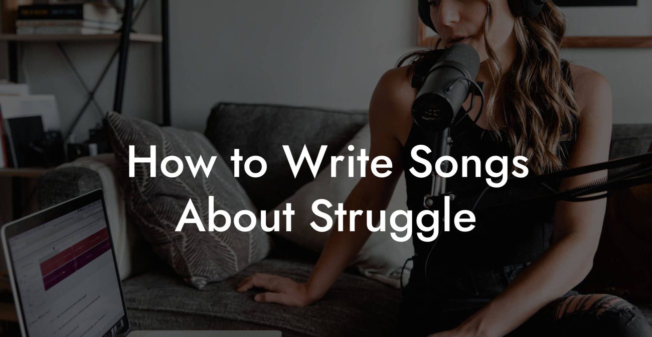 How to Write Songs About Struggle