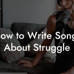 How to Write Songs About Struggle