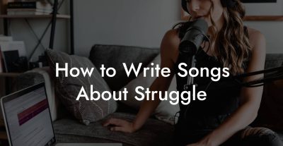 How to Write Songs About Struggle