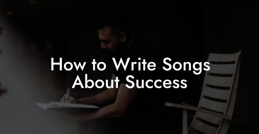 Songa Success How to Write Songs About Success - Lyric Assistant