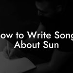 How to Write Songs About Sun