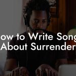 How to Write Songs About Surrender
