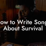 How to Write Songs About Survival
