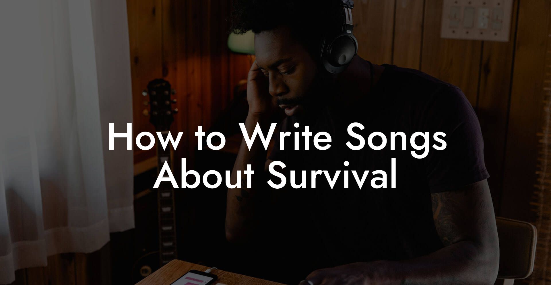 How to Write Songs About Survival