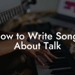 How to Write Songs About Talk
