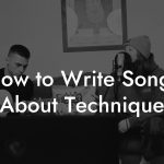 How to Write Songs About Technique