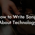 How to Write Songs About Technology