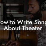 How to Write Songs About Theater