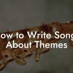How to Write Songs About Themes