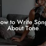 How to Write Songs About Tone