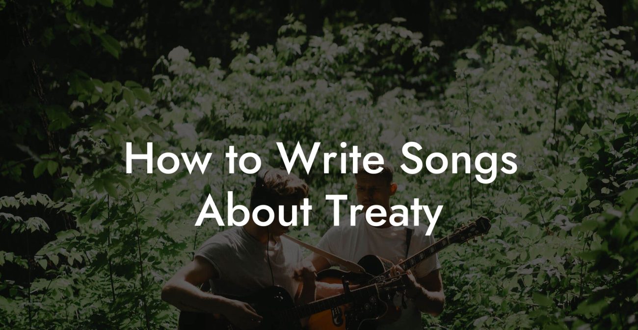 How to Write Songs About Treaty