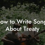 How to Write Songs About Treaty