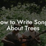 How to Write Songs About Trees