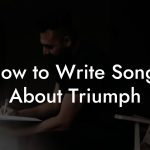 How to Write Songs About Triumph