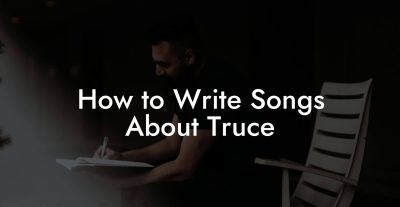 How to Write Songs About Truce