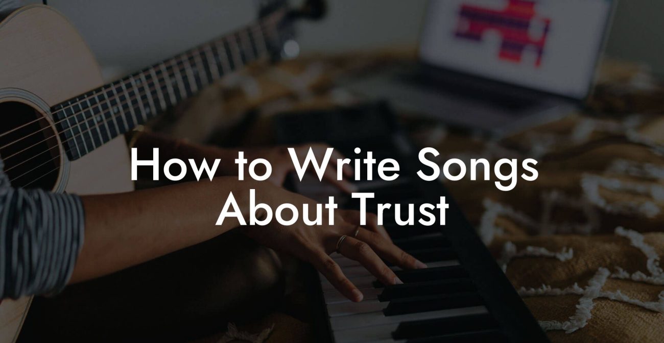 How to Write Songs About Trust