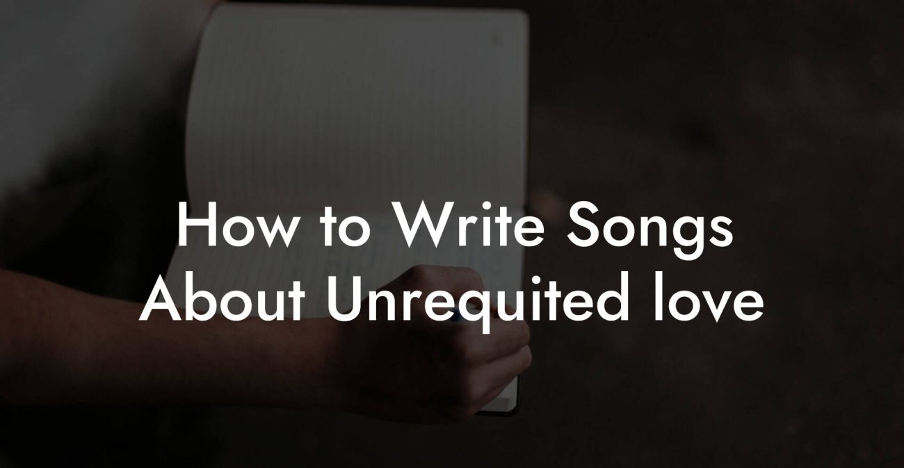 How to Write Songs About Unrequited love