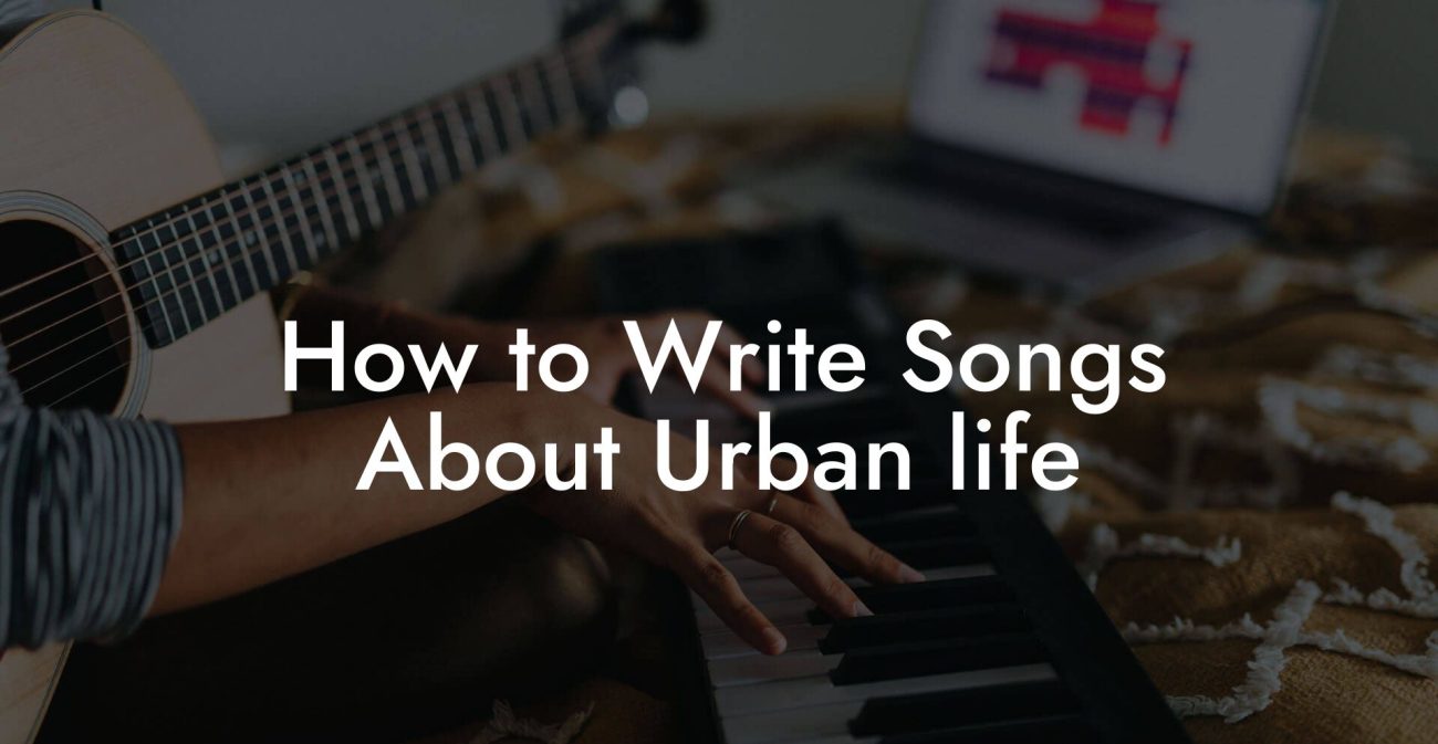 How to Write Songs About Urban life