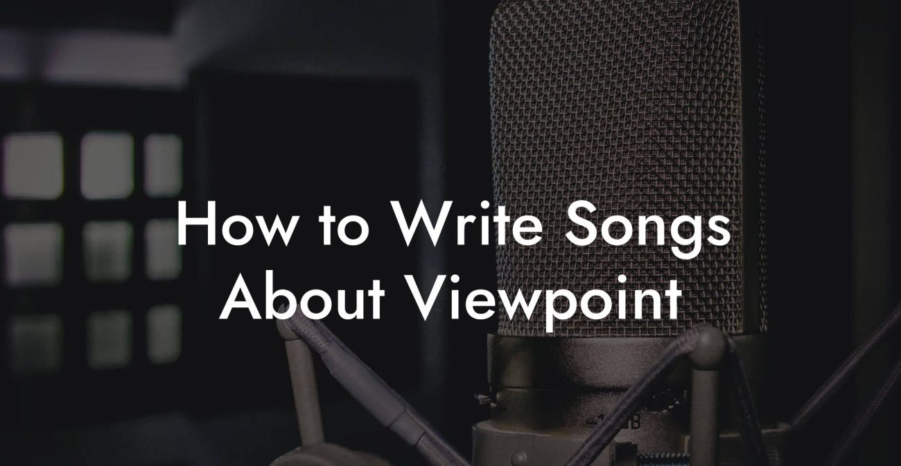 How to Write Songs About Viewpoint