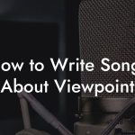 How to Write Songs About Viewpoint