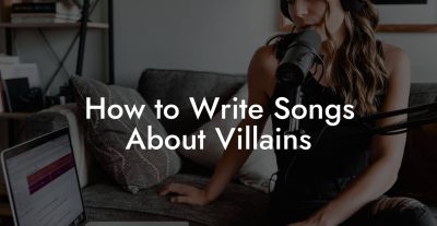 How to Write Songs About Villains