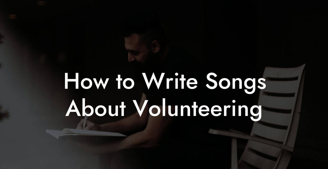 How to Write Songs About Volunteering