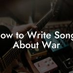 How to Write Songs About War