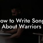 How to Write Songs About Warriors