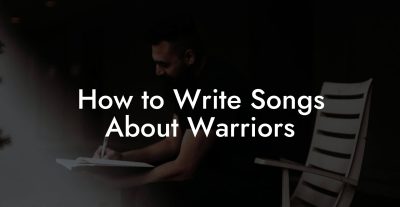 How to Write Songs About Warriors
