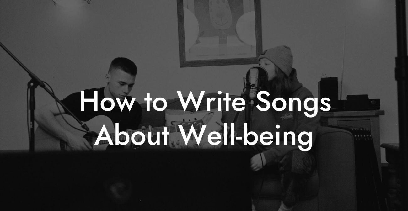 How to Write Songs About Well-being