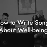 How to Write Songs About Well-being