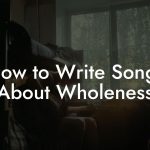 How to Write Songs About Wholeness