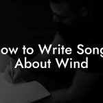 How to Write Songs About Wind