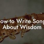 How to Write Songs About Wisdom