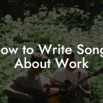 How to Write Songs About Work