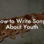 How to Write Songs About Youth